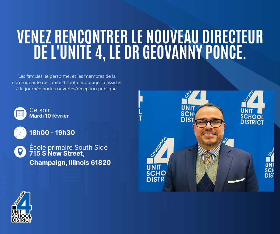 Come meet Unit 4's Incoming Superintendent, Dr. Geovanny Ponce.  Unit 4 families, staff, and community members are encouraged to attend the open house/public reception.  Tonight, Tuesday, February 10.  6:00-7:30 pm  South Side Elementary School 715 S New Street, Champaign, IL 61820