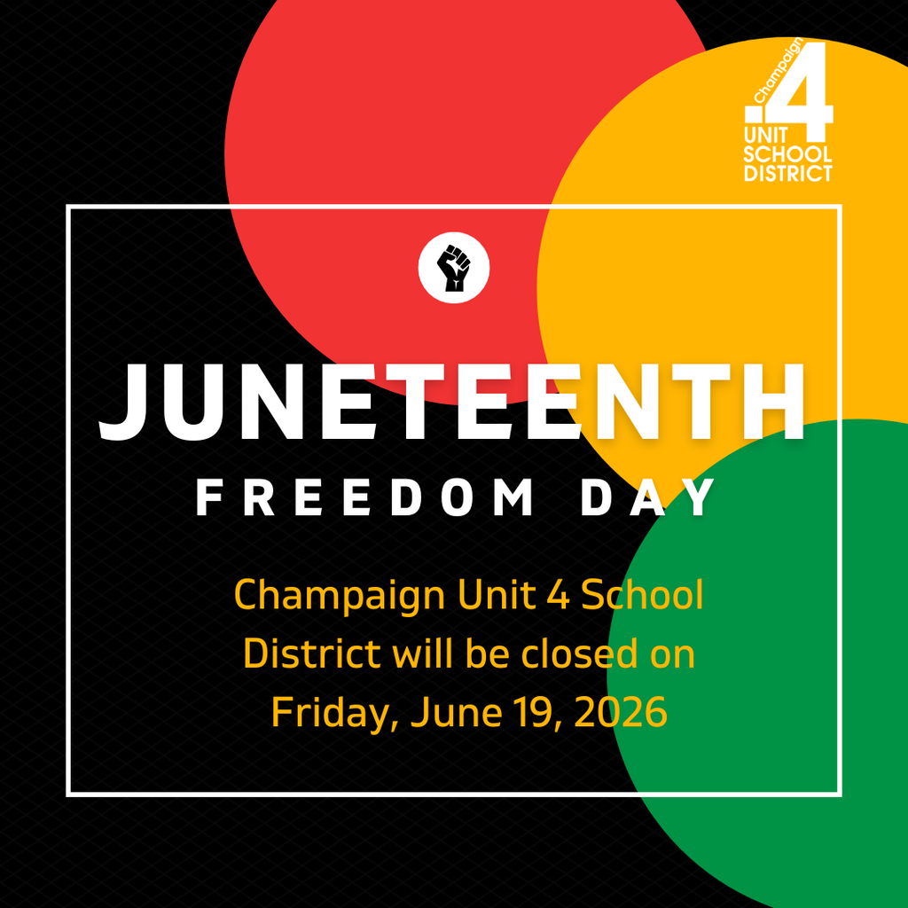 A poster with a black background announces "Juneteenth Freedom Day" with raised fist. Text reads "Champaign Unit 4 School District will be closed on Friday, June 19, 2026."