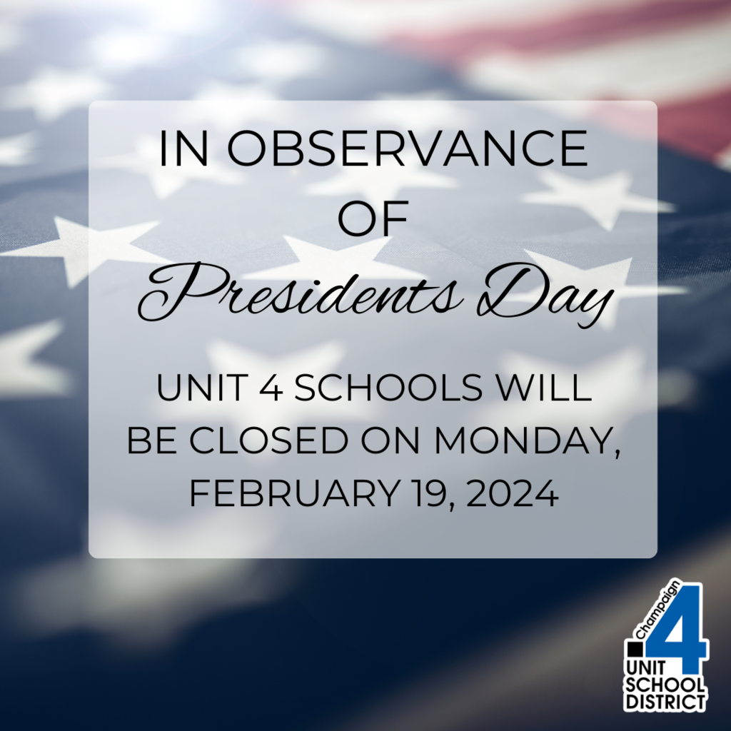 in observance of Presidents Day unit 4 schools will be closed on monday, February 19, 2024