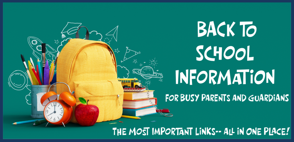 A yellow backpack sits against a green chalkboard. It is surrounded by school supplies, an alarm clock and an apple. Words read: Back to School Information for Busy Parents and Guardians/ The Most Important Links-- All in One Place!