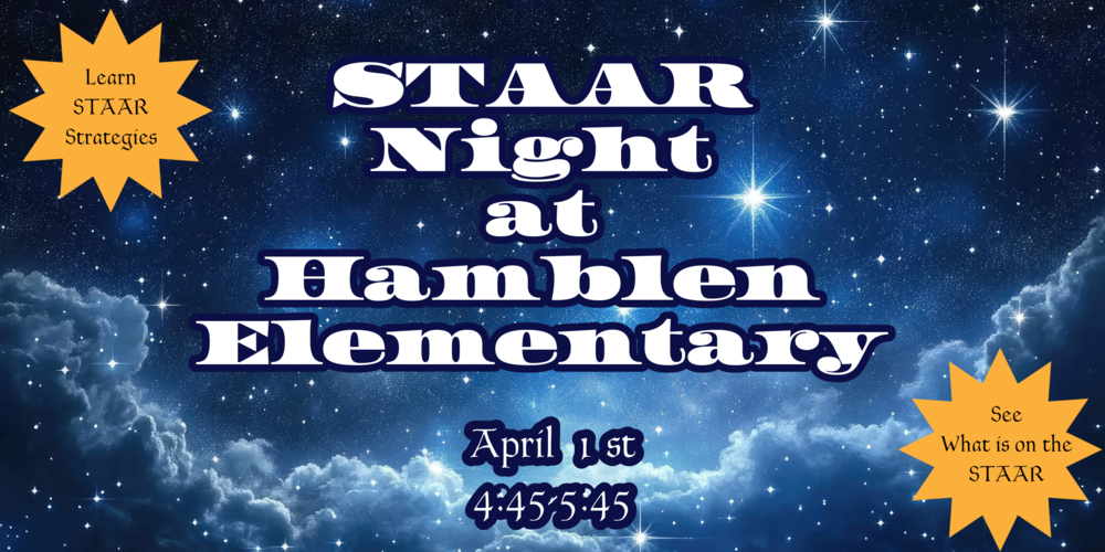 Against the background of a starry night sky, words read: STAAR Night at Hamblen Elementary April 1st 4:45-5:45 Golden Starbursts in the top left and bottom right corners have words reading: Learn STAAR Strategies and See What is on the STAAR