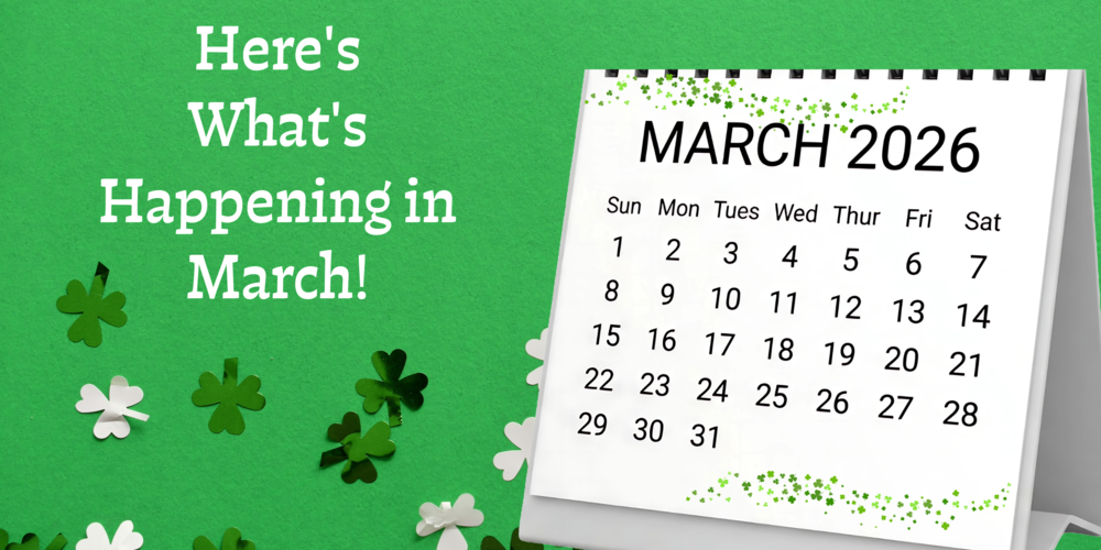 A March calendar sits against a green background sprinkled with shamrocks. Words to the left of the calendar read: Here's What's Happening in March!