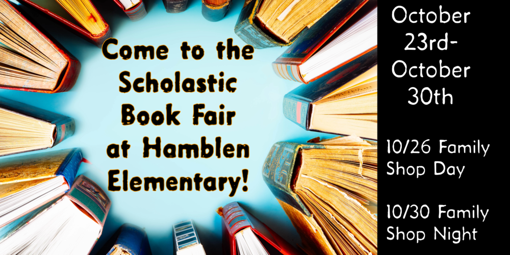 A Circle of books sits spine inward against a blue surface. Words in the middle read:  Come to the Scholastic Book Fair at Hamblen Elementary.  On a black rectangle to the right words read" October 23-October 30th  10/26 Family Shop Day  10/30 Family Shop Night