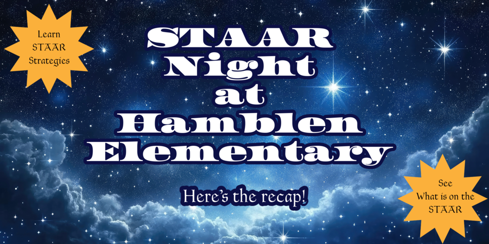 Against the background of a starry night sky, words read:  STAAR Night at Hamblen Elementary  -Here's the recap!"  Golden Starbursts in the top left and bottom right corners have words reading:  Learn STAAR Strategies and See What is on the STAAR