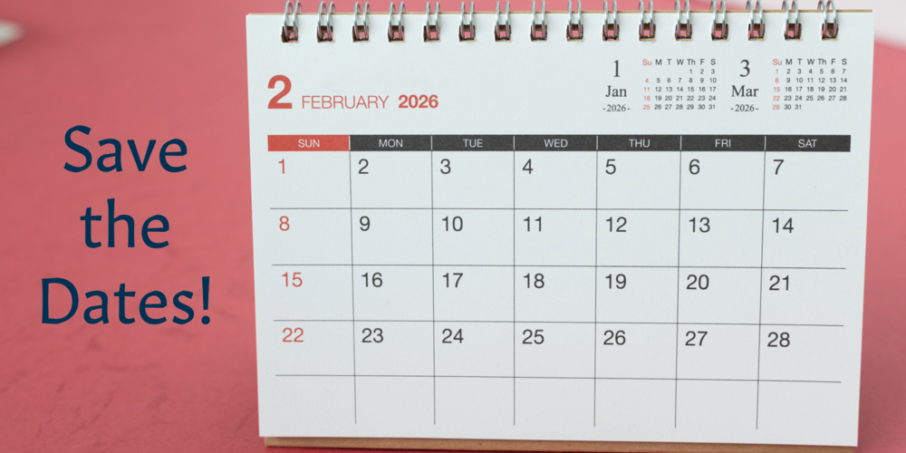 A February calendar sits against a reddish background,. Words Read: Save the Dates!