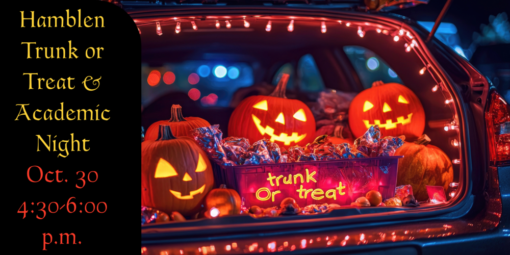 The back hatch of a car sits open against a dimly lit dusky evening. In the trunk itself, a pile of pumpkins and grinning jack-o-lanterns surround a tub of candy. Words to the left , on a background of black, read: "Hamblen Trunk or Treat & Academic Night/ Oct. 30 4:30-6:00 p.m.