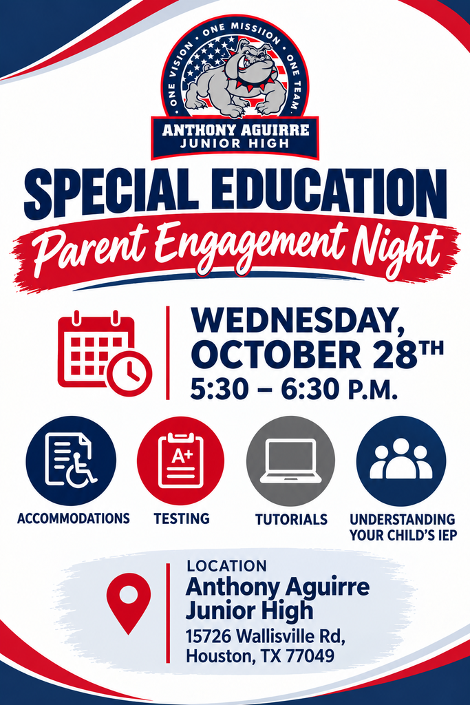 Anthony Aguirre Junior High Special Education Parent Engagement Night flyer featuring the schoolβs Bulldog logo and a red, navy blue, and white design. The event will take place Wednesday, October 28, 2026, from 5:30 to 6:30 PM at Anthony Aguirre Junior High, located at 15726 Wallisville Road, Houston, TX 77049. Families are invited to learn about accommodations, testing, tutorials, and understanding their childβs Individualized Education Program (IEP). The flyer includes icons representing a calendar, accommodations, testing, technology, family engagement, and location.