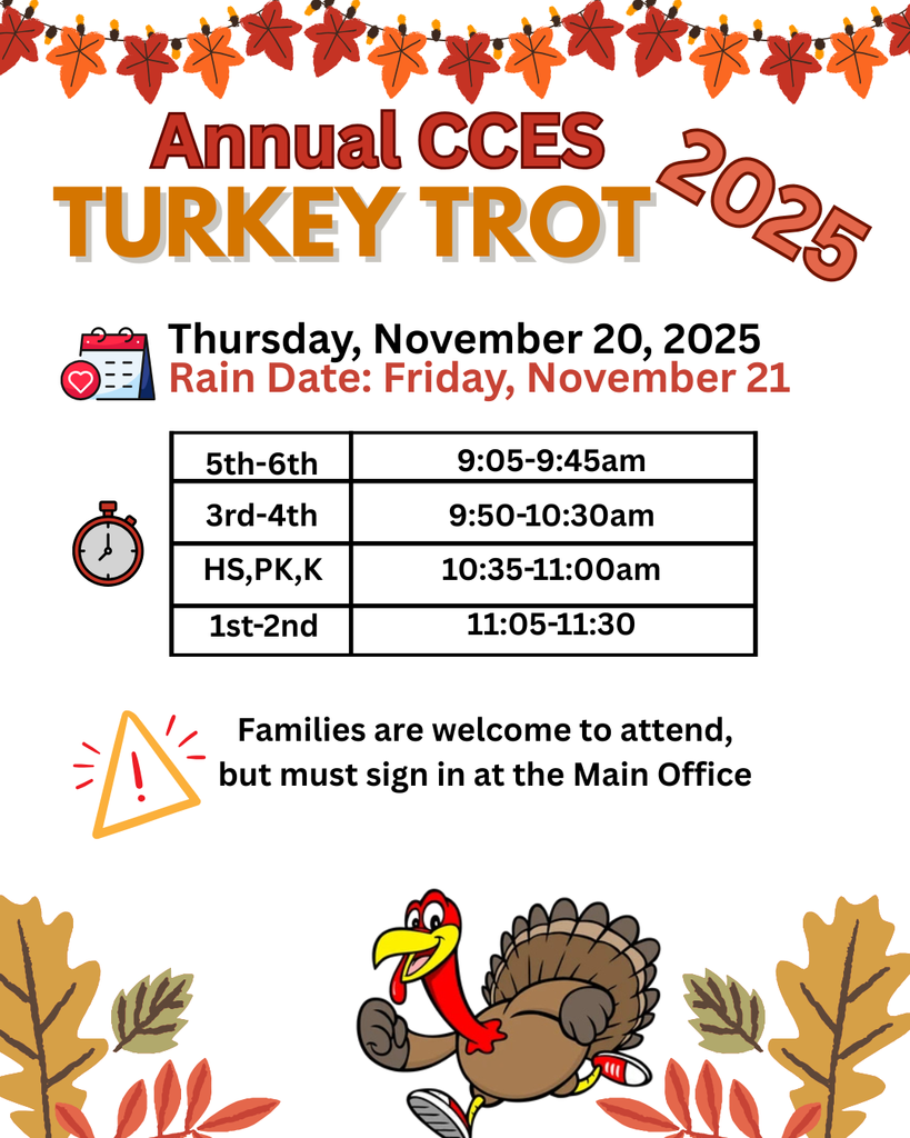 CCES Turkey Trot is back! 🦃 Join us Thursday, Nov. 20 (Rain Date: Nov. 21) as our PK–6 students hit the track for a fun morning of fitness and fall spirit. Families are welcome—just remember to sign in at the Main Office. Let’s cheer on our runners! 🍁🏃‍♂️✨