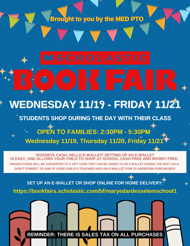 Flyer for the Scholastic Book Fair at Mary Edardes Elementary School, brought to you by the MED PTO. The fair runs from Wednesday 11/19 - Friday 11/21. Students shop during the day with their class. It is Open to Families from 2:30 PM - 5:30 PM on Wednesday 11/19, Thursday 11/20, and Friday 11/21. The text also promotes the eWallet, stating: "Setting up an e-wallet is easy, and allows your child to shop at school cash free and worry free. Unused funds will be converted to a gift card that can be added to an e-wallet during the next sale. Don't forget to ask if your child's teacher has an e-wallet for classroom purchases!" The call to action is to Set up an e-wallet or shop online for home delivery at the link: https://bookfairs.scholastic.com/bf/maryedardesselemschool1. A reminder is at the bottom: "THERE IS SALES TAX ON ALL PURCHASES."