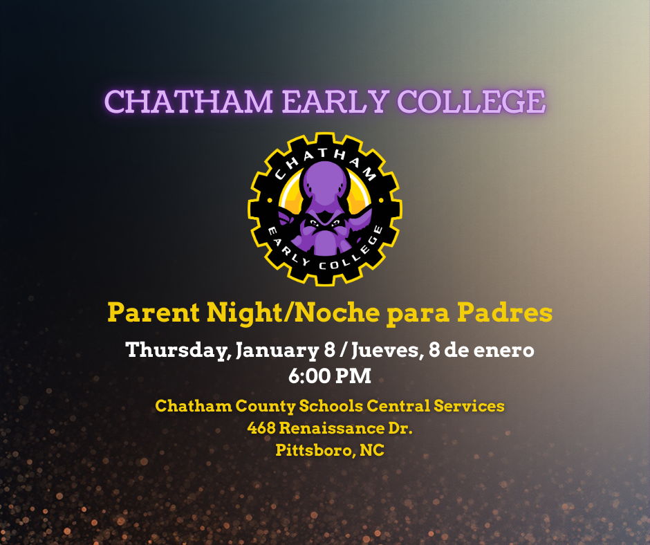 Parent Night Thursday, January 8 at 6:00 PM Chatham County Schools Central Services 468 Renaissance Dr. Pittsboro, NC
