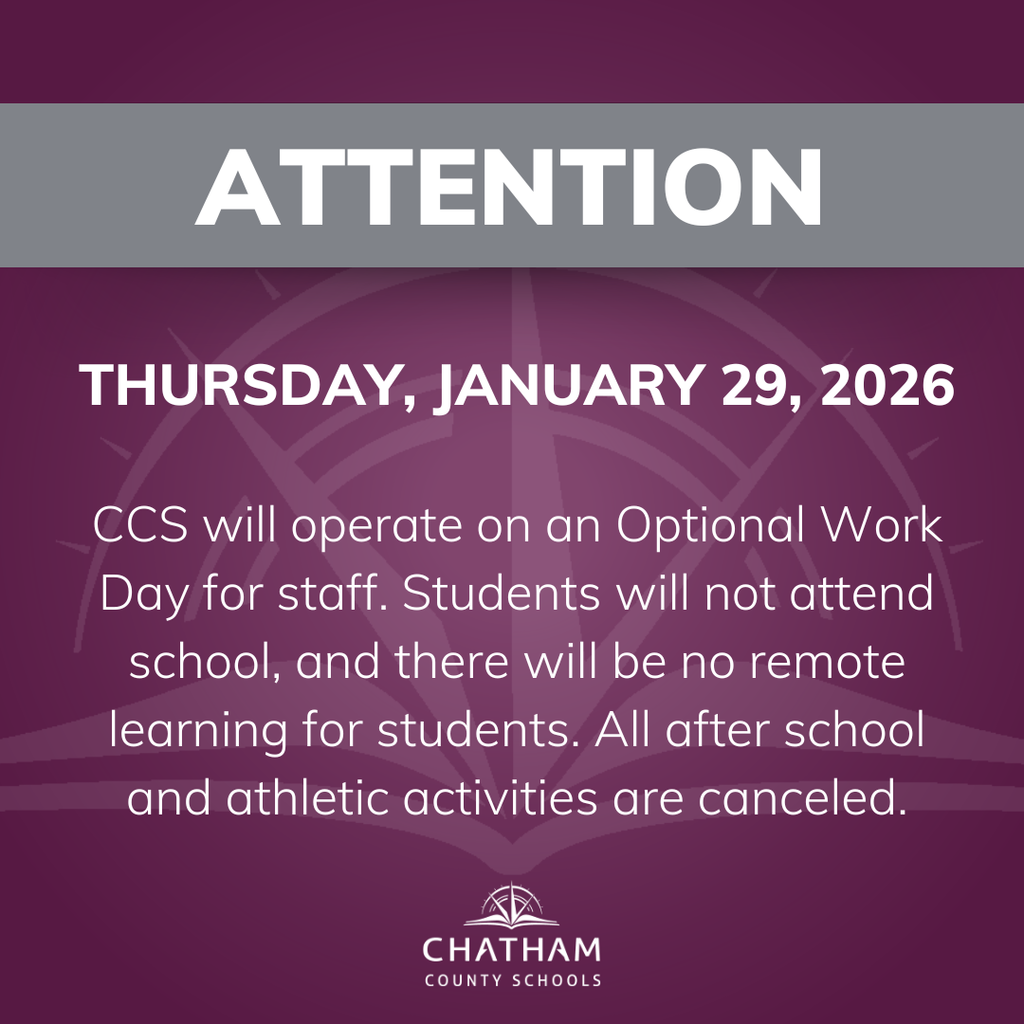 Chatham County Schools will operate on an optional workday for staff on Thursday, January 29, 2026. Students will not attend school, and there will be no remote learning for students. All after-school events, activities, and athletics are canceled.    After consulting with the National Weather Service, local DOT, and emergency management officials, this decision was made due to lingering dangerous road conditions in the northern parts of the county following this week’s winter storm and overnight extreme cold.  Staff should use their judgment regarding driving conditions when determining whether to report to work, and should consult with their supervisor regarding remote work options, if applicable. Please stay safe and warm! #OneChatham #StaySafe 