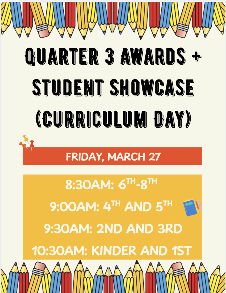 Quarter 3 Awards and Student Showcase will be on Friday, March 27 at the identified times. Awards will be in the multi-purpose room and the student showcase will be in the classrooms. 