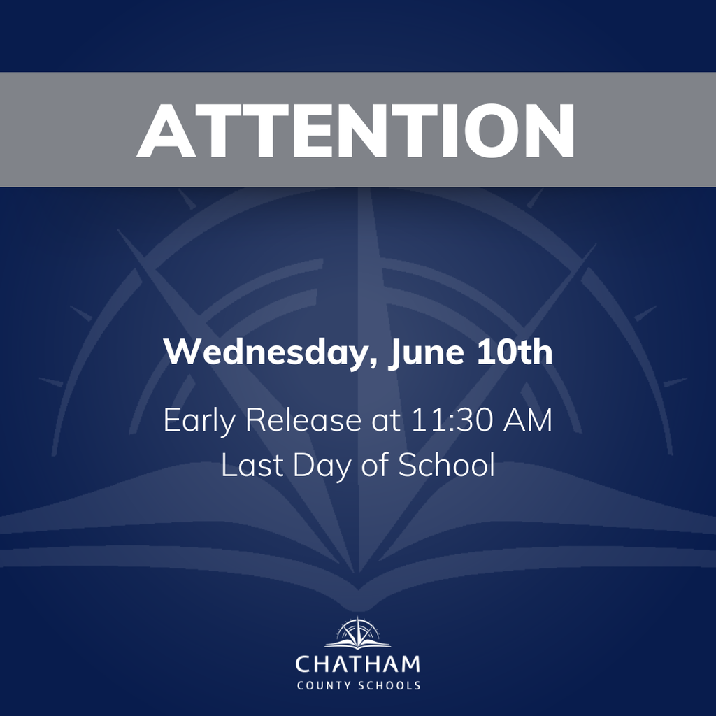 Dear Chatham County Schools Families, This is a friendly reminder that tomorrow, Wednesday, June 10th is an early release day at 11:30 AM, as well as the last day of school! Have a wonderful summer!