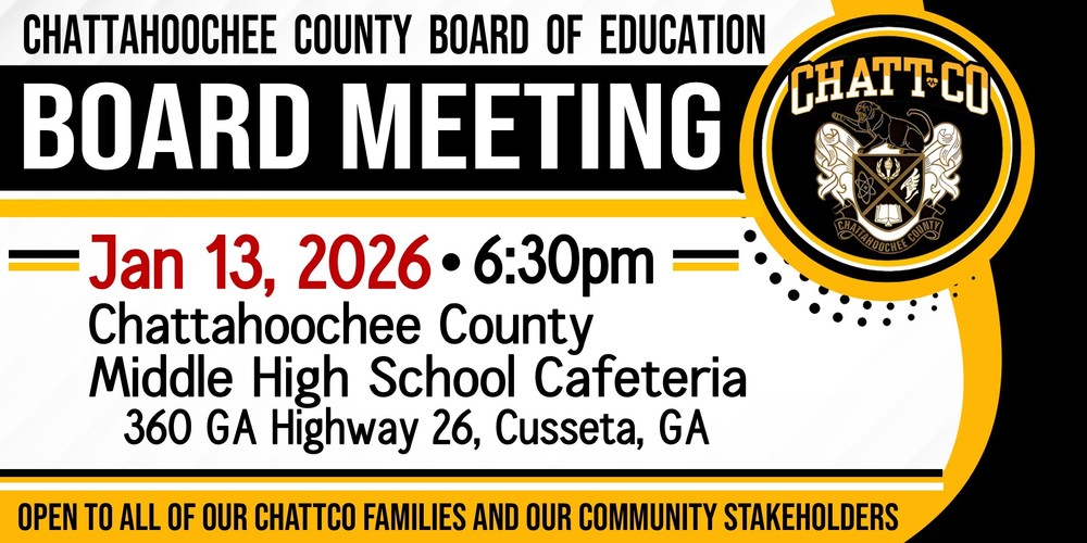 The Chattahoochee County Board of Education will have it's next Board Meeting on August 19, 2025 at 6:30pm. This meeting will be held in the Cafeteria at the Chattahoochee County Middle High School, 360 GA Highway 26, Cusseta, GA. The Board of Education invites all of our ChattCo families and our community stakeholders to join us!
