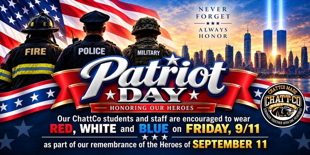 Patriot Day, Honoring our Heroes. Our ChattCo students and staff are encouraged to wear Red, White and Blue on Friday, 9/11 as part of our remembrance of the Heroes of September 11. Never Forget, Always Honor.
