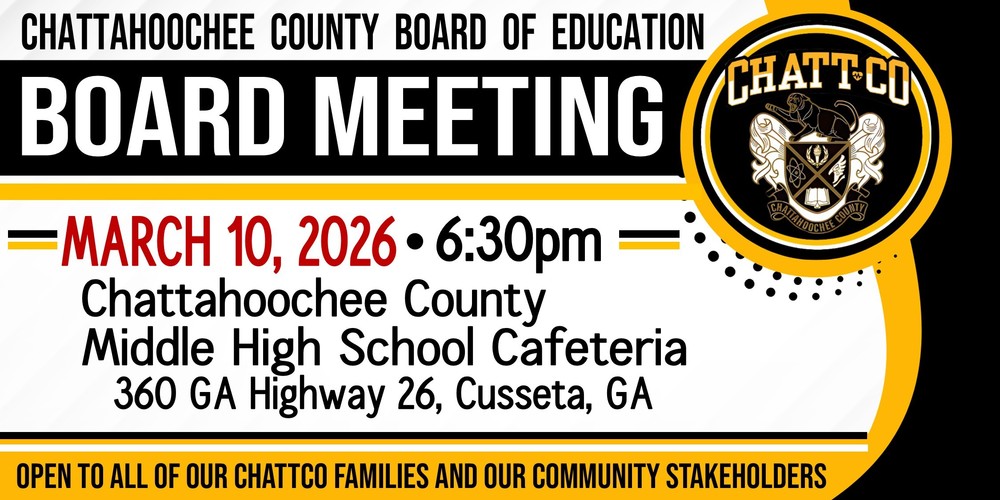 The Chattahoochee County Board of Education will have it's next Board Meeting on March 10, 2026 at 6:30pm. This meeting will be held in the Cafeteria at the Chattahoochee County Middle High School, 360 GA Highway 26, Cusseta, GA.  The Board of Education invites all of our ChattCo families and our community stakeholders to join us!