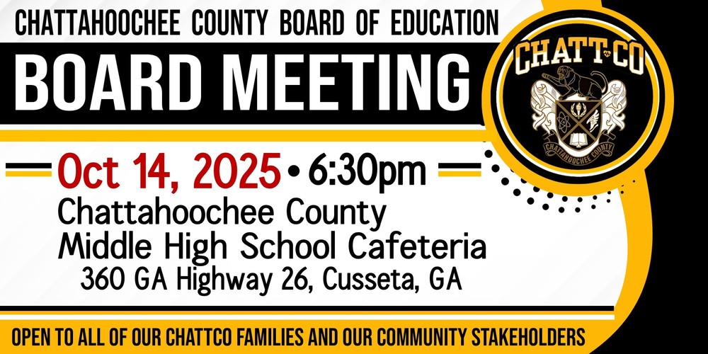 The September Chattahoochee County Board of Education Meeting will be held at 6:30pm on OCT 14, 2025 at the ChattCo Middle High School Cafeteria. This meeting is open to all ChattCo families & our community stakeholders.