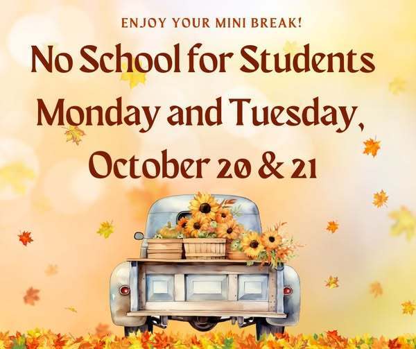 No school for students Monday and Tuesday, October 20 & 21