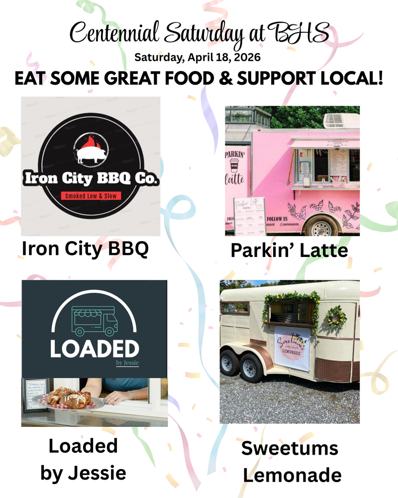 Centennial Saturday at BHS. Saturday, April 18, 2026. Eat some great food and support local! Iron City BBQ, Parkin Latte, Loaded by Jessie, Sweetums Lemonade