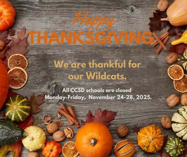 Happy Thanksgiving. We are thankful for our Wildcats. All CCSD schools are closed Monday - Friday, November 24-28, 2025.