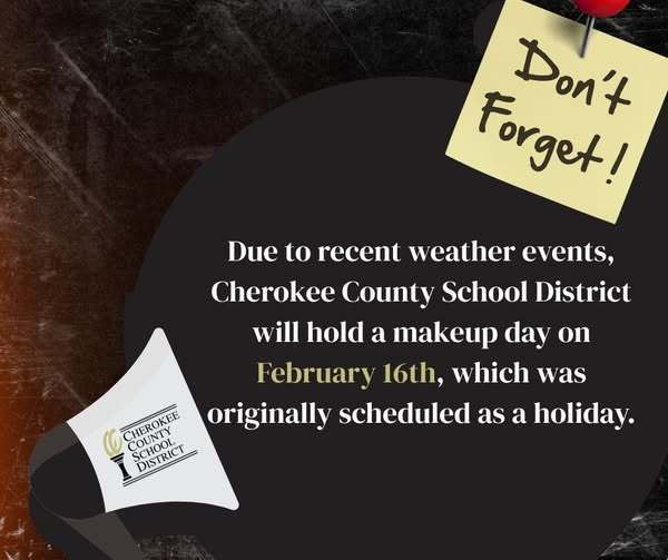Due to recent weather events, Cherokee County School District will hold a makeup day on February 16th, which was originally scheduled as a holiday.