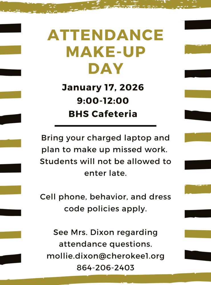 Attendance make up day, January 17, 2026 9 - 12 BHS Cafeteria. Please bring a charged laptop, school policies apply. Be on time ! See Mrs. Dixon regarding attendance questions. 864-206-2403 