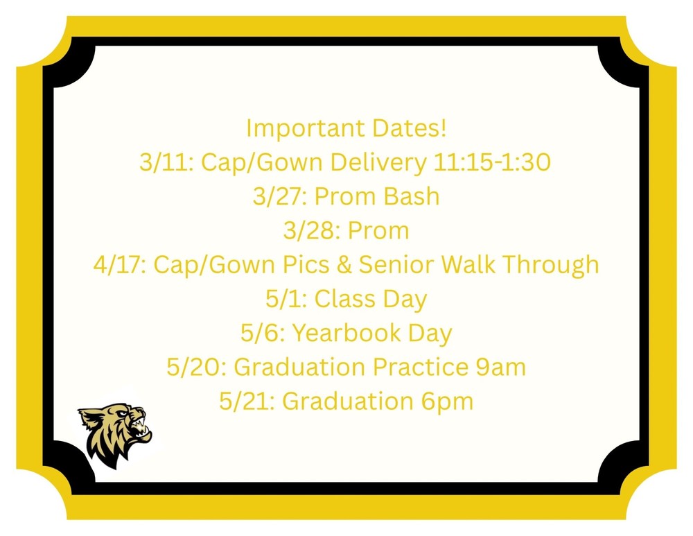 Important dtes: 3/11: cap / gown delivery. 3/27: prom bash. 3/28: prom. 4/17: cap / gown pics and senior walk through. 5/1 class day. 5/6 yearbook day. 5/20 graduation practice 9 am. 5/21: graduation 6 pm