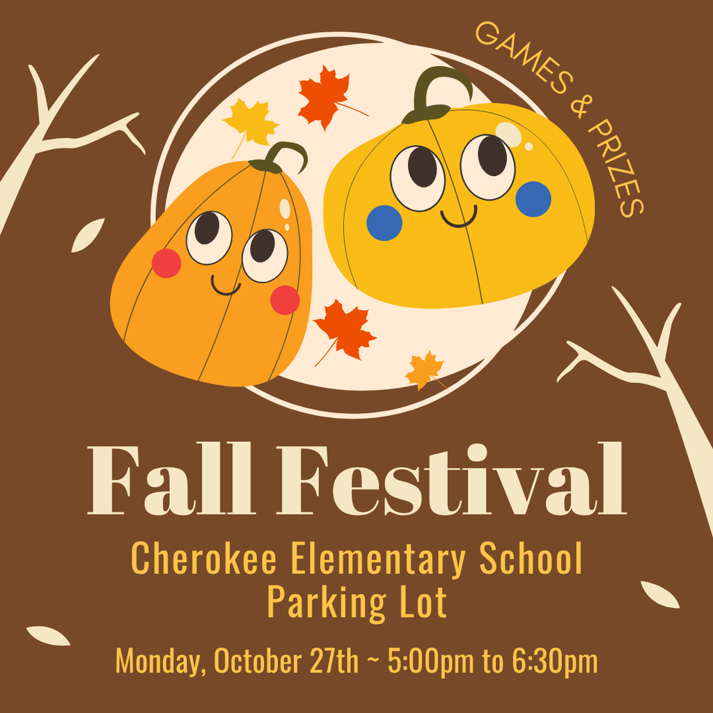 Brown background with 2 pumpkins. Poster says Fall Festival at the Cherokee Elementary School Parking Lot on Monday Oct 27, 2025 from 5pm to 6:30pm. Game and Prizes.