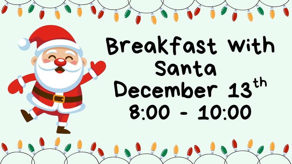 breakfast with Santa December 13th 8:00 - 10:00