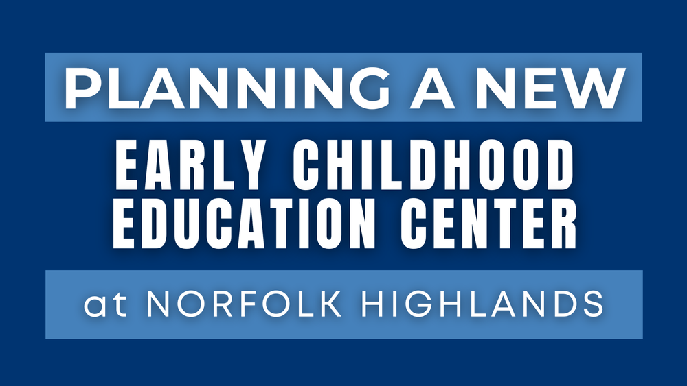 Planning a New Early Childhood Education Center at Norfolk Highlands