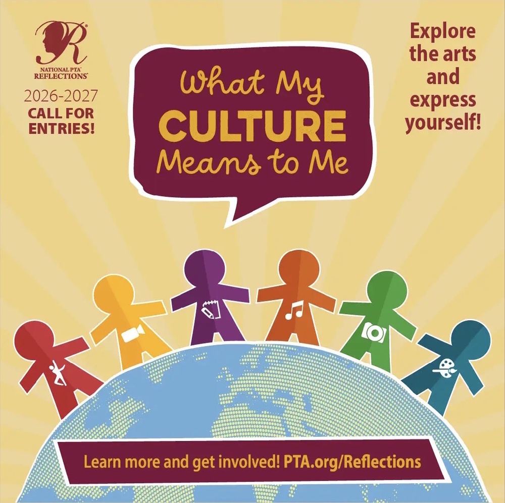 ptsa 2026-27 call for Reflections entries. Explore the arts and express yourself. This years theme is "What My Culture Means to Me"