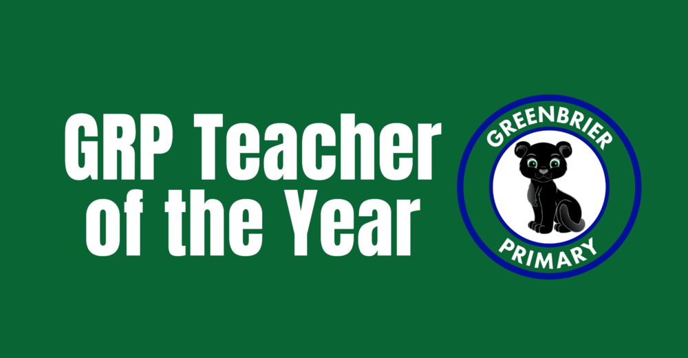 Green background featuring large white text reading “GRP Teacher of the Year” on the left and the Greenbrier Primary School circular logo on the right, featuring a black panther mascot with green eyes.