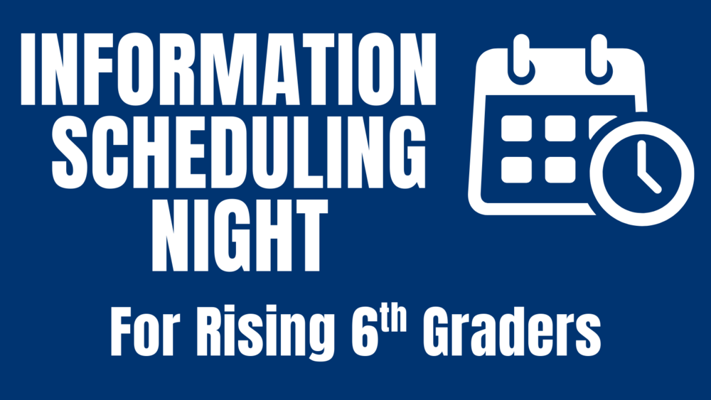 Information Scheduling Night for Rising 6th Graders