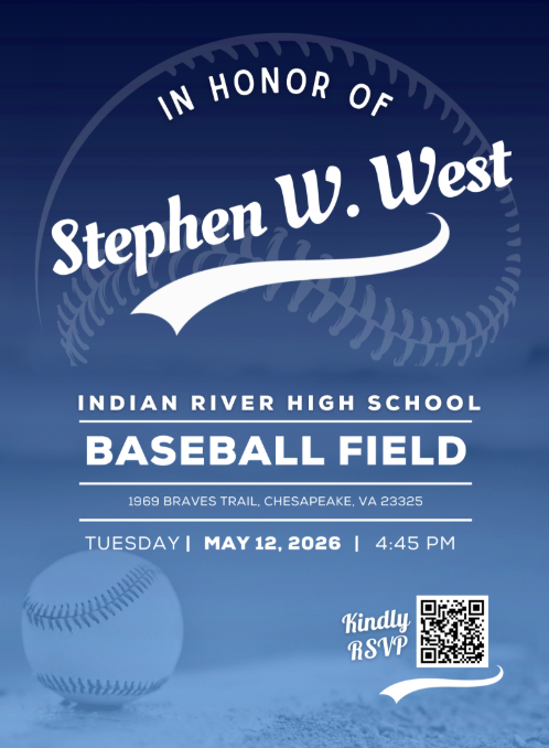 An event invitation for the "Stephen W. West Baseball Field Dedication." The background is a gradient blue featuring a large, faded baseball graphic. At the top, stylized white script reads "In Honor of Stephen W. West." The center text specifies the location: "Indian River High School Baseball Field, 1969 Braves Trail, Chesapeake, VA 23325." The event date is listed as Tuesday, May 12, 2026, at 4:45 PM. In the bottom right corner, there is a QR code with the text "Kindly RSVP." In the bottom left, there is a clear image of a baseball sitting on dirt.