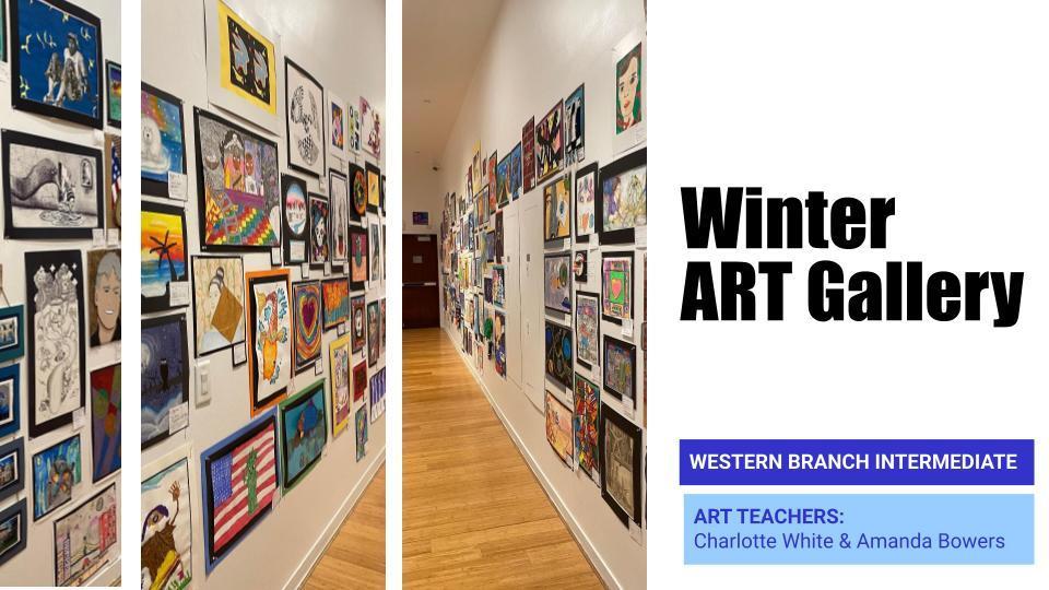 Winter ART Gallery Western Branch Intermediate. Art teachers: Charlotte White and Amanda Bowers