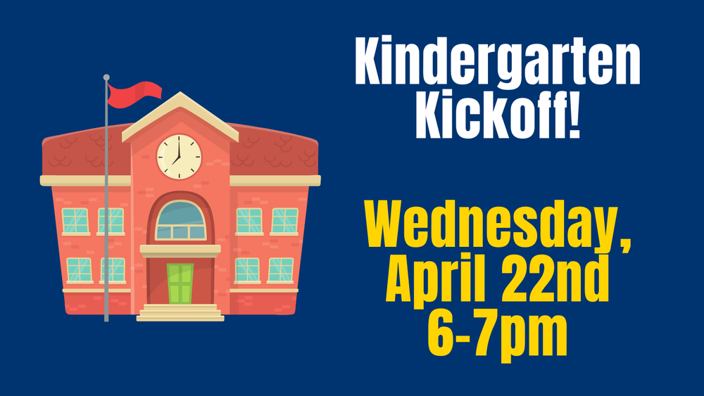 Kindergarten Kickoff. Wednesday, April 22nd from 6pm-7pm