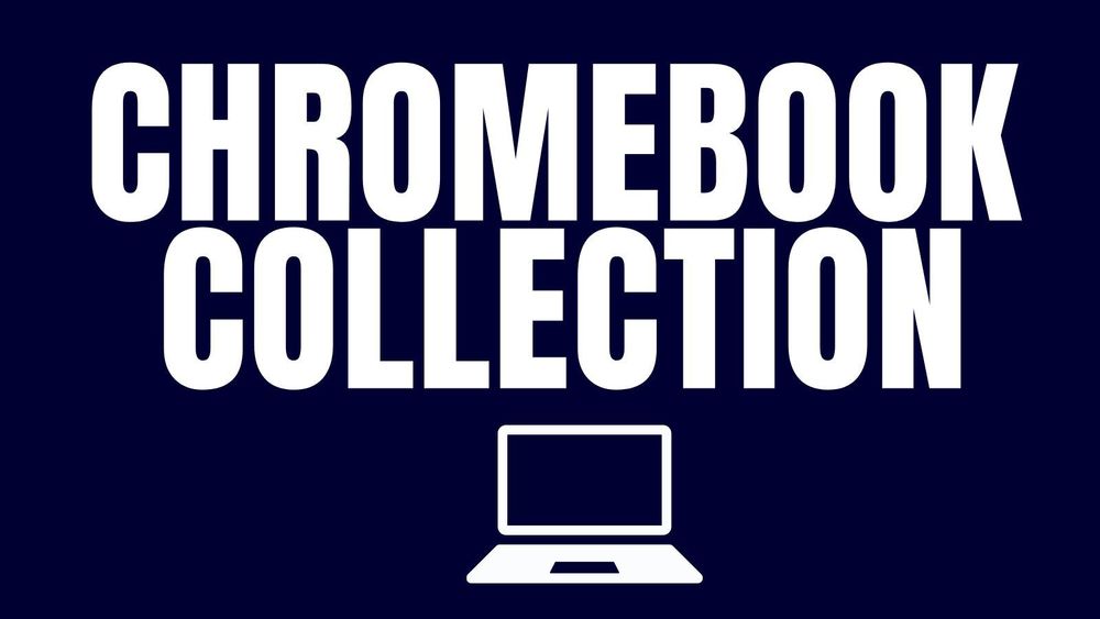 navy blue background with white letters that reads Chromebook Collection. A graphic of a chromebook is located under the text.