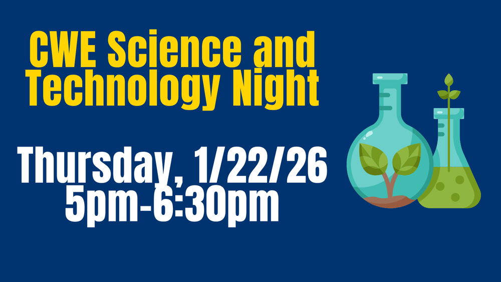 CWE Science and Technology Night Thursday, 1/22/26 5pm-6:30pm