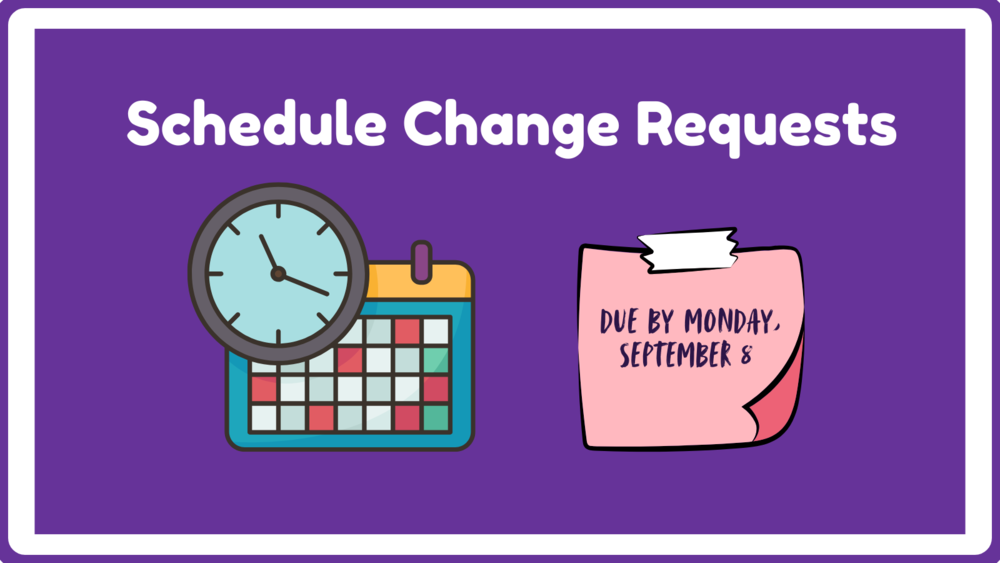 Schedule Change Requests (due by Monday, September 8)