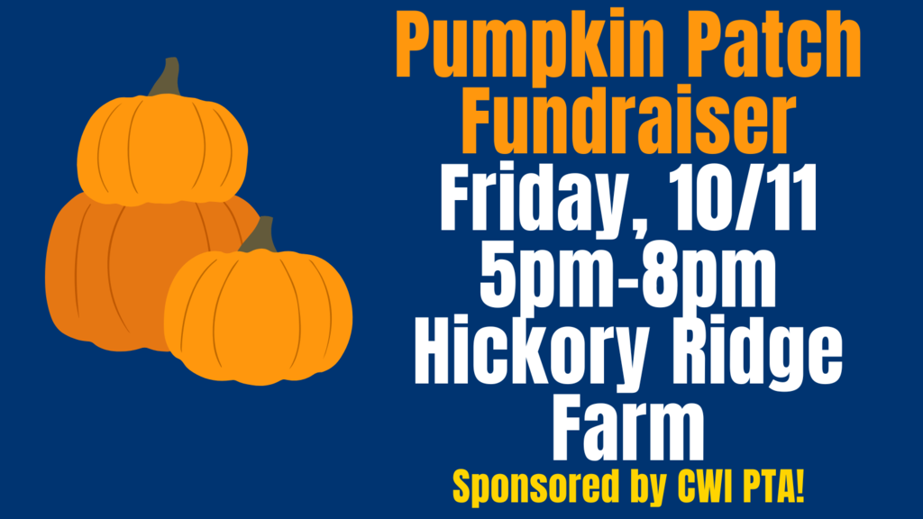 pumpkin patch fundraiser. friday, 10/11 5pm-8pm at hickory ridge farm. sponsored by CWI PTA!