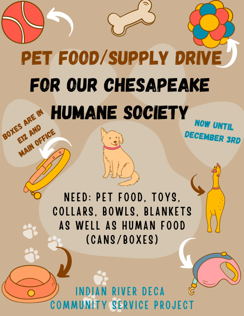 Chesapeake Humane Society is in need of pet food/toys/blankets/bowls and also human food (cans/boxes). Show your support by dropping off donated items in E12 and main office between now and December 3rd! Sponsored by our Indian River DECA