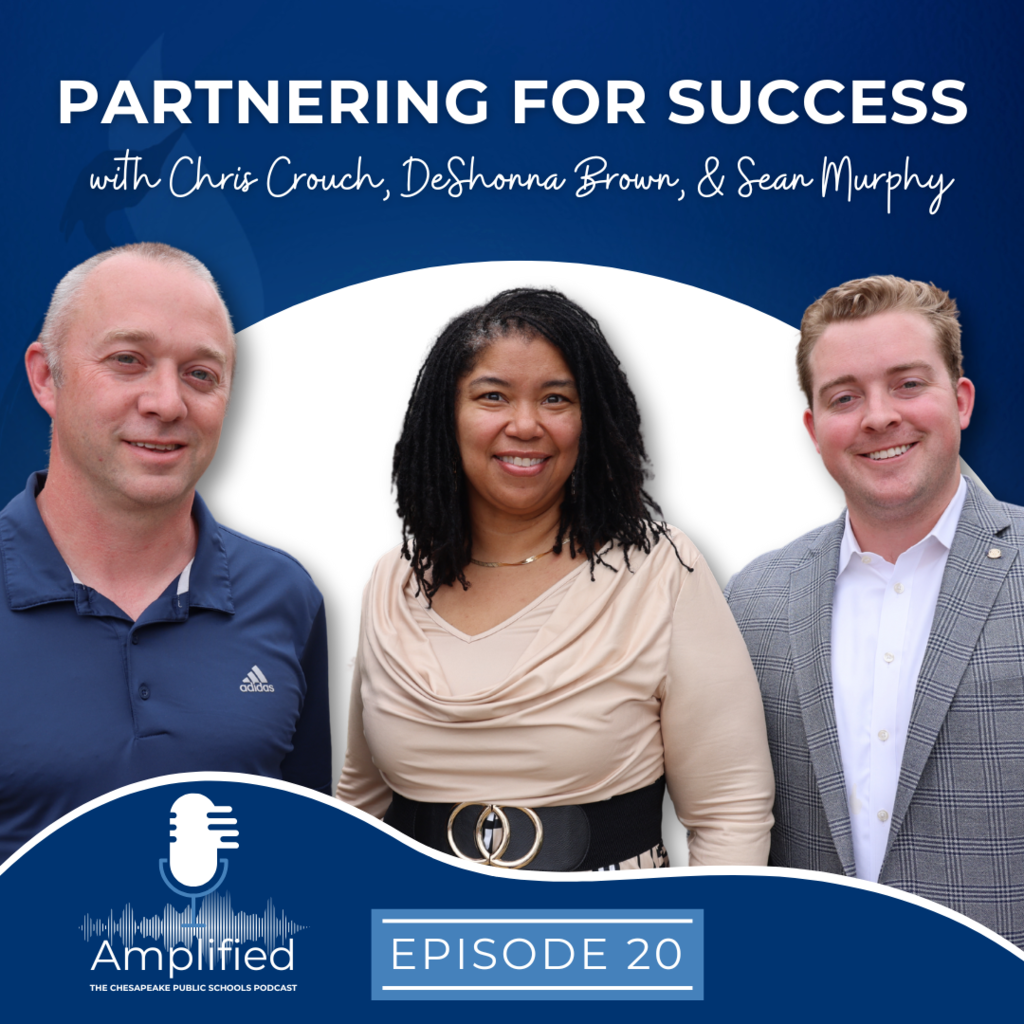 Partnering for Success with Chris Crouch, DeShonna Brown, & Sean Murphy. Episode 20 Amplified: The Chesapeake Public Schools Podcast. Profile pictures of Chris, Deshonna and Sean
