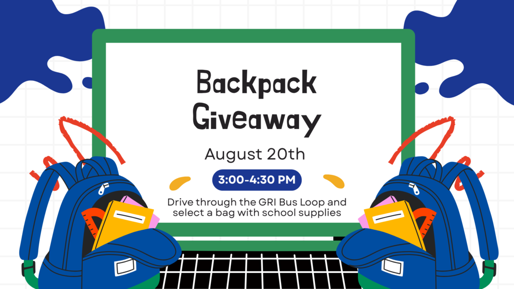 Backpack Giveaway on August 20th from 3:00-4:30 PM Drive through the GRI Bus Loop and select a bag with school supplies