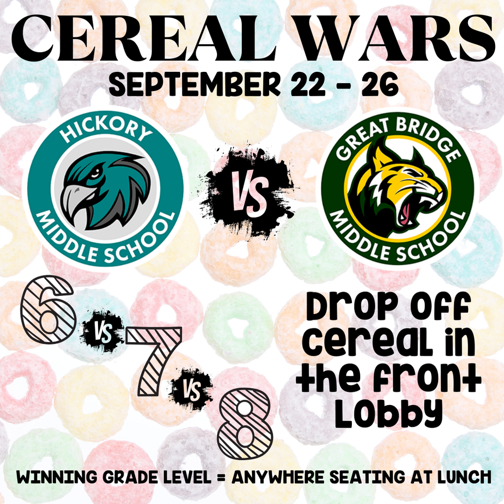 Cereal Wars September 22-26 Hickory Middle vs Great Bridge Middle drop off cereal in the front lobby. winning grade level gets to sit anywhere at lunch