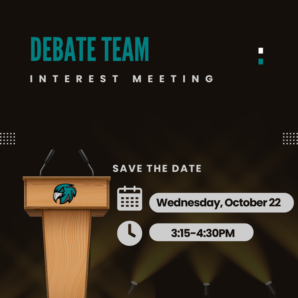 Debate Team Interest Meeting Save the date Wednesday, Oct 22, 3:15-4:30PM