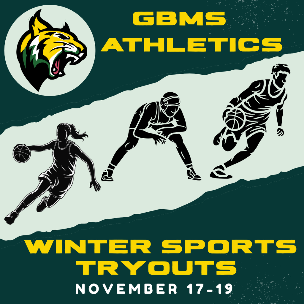 A dark teal poster with "GBMS ATHLETICS" and "WINTER SPORTS TRYOUTS NOVEMBER 17-19" in yellow text. In the upper left is a white circle with a green and yellow wildcat mascot logo. Three black silhouettes of athletes are centrally placed: a female basketball player dribbling, a male basketball player in a defensive stance, and another male basketball player dribbling.