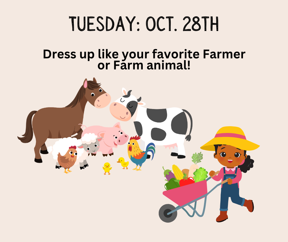 Tues. Oct 28th Farm Day dress as your favorite farmer or farm animal.