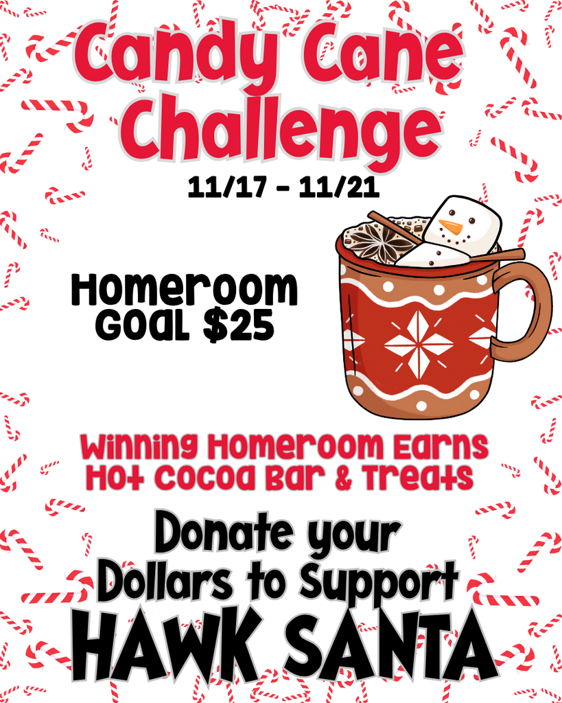 Candy Cane challenge Nov 17-21 and the winning homeroom earns a hot cocoa bar and treats to support Hawk Santa