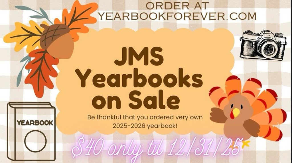 JMS Yearbooks are on Sale! $40 only 'til 12/31/25. Order yours now at yearbookforever.com