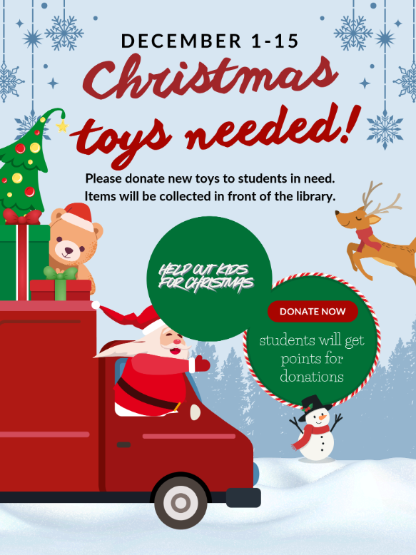 December 1-15, Christmas toys needed, please donate toys to students in need. Items will be collected in the bins at the front of the school.